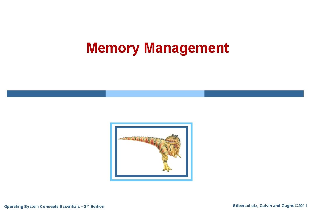 Memory Management Operating System Concepts Essentials – 8 th Edition Silberschatz, Galvin and Gagne