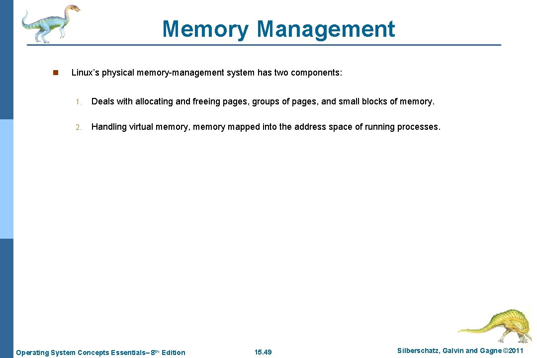 Memory Management n Linux’s physical memory-management system has two components: 1. Deals with allocating