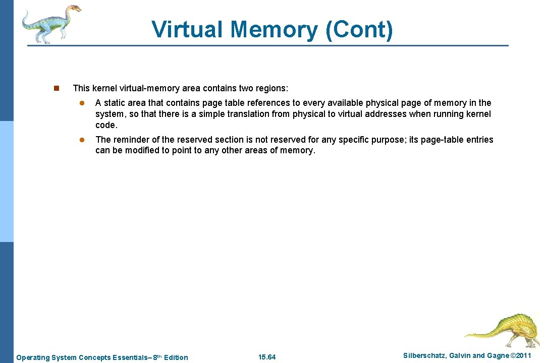 Virtual Memory (Cont) n This kernel virtual-memory area contains two regions: l A static