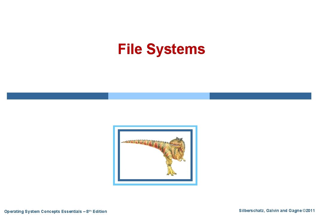 File Systems Operating System Concepts Essentials – 8 th Edition Silberschatz, Galvin and Gagne