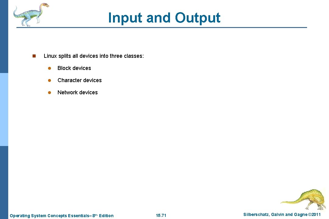 Input and Output n Linux splits all devices into three classes: l Block devices