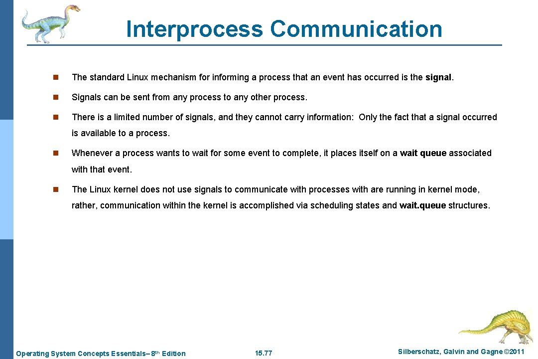 Interprocess Communication n The standard Linux mechanism for informing a process that an event