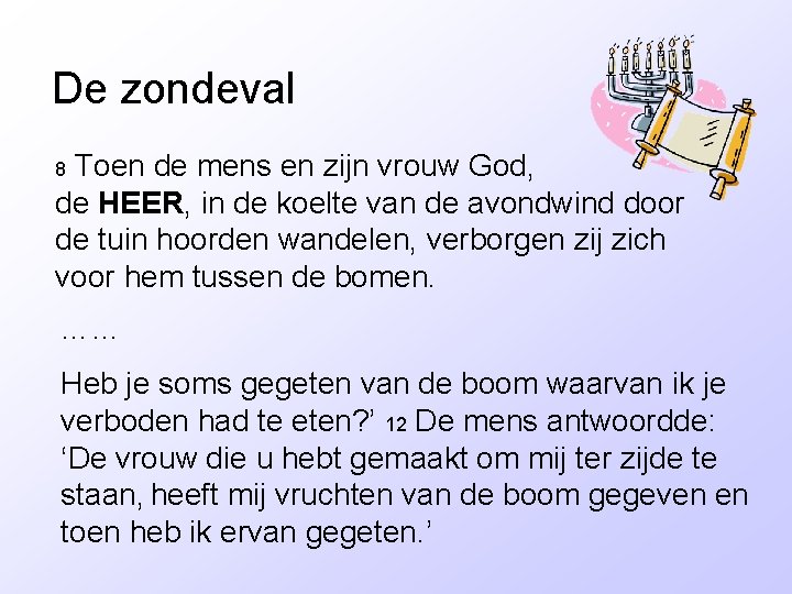 De zondeval Toen de mens en zijn vrouw God, de HEER, in de koelte