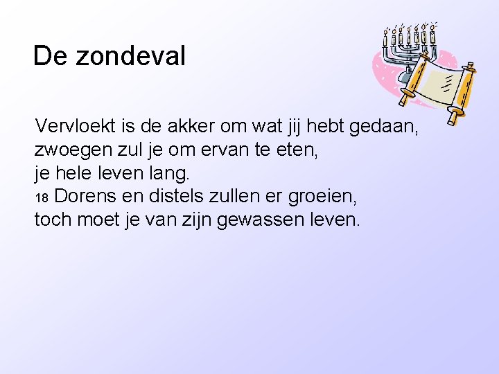 De zondeval Vervloekt is de akker om wat jij hebt gedaan, zwoegen zul je