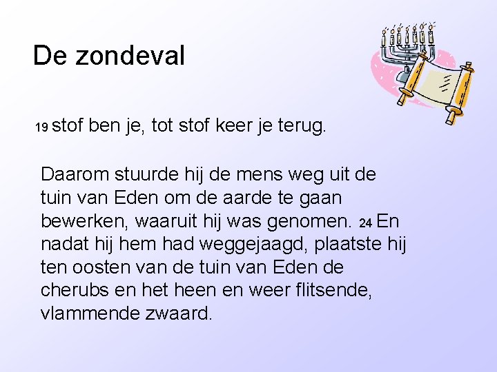 De zondeval 19 stof ben je, tot stof keer je terug. Daarom stuurde hij