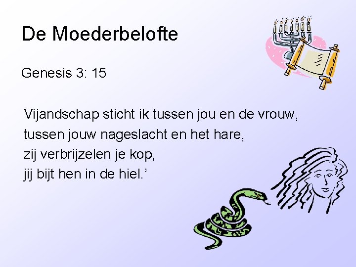 De Moederbelofte Genesis 3: 15 Vijandschap sticht ik tussen jou en de vrouw, tussen