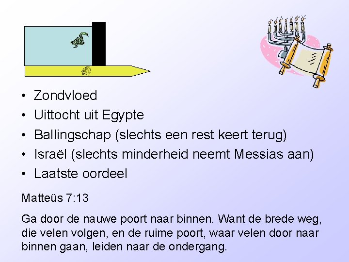  • • • Zondvloed Uittocht uit Egypte Ballingschap (slechts een rest keert terug)