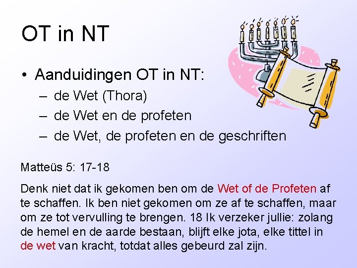 OT in NT • Aanduidingen OT in NT: – de Wet (Thora) – de