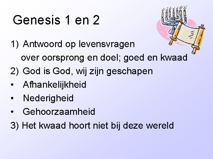 Genesis 1 en 2 1) Antwoord op levensvragen over oorsprong en doel; goed en