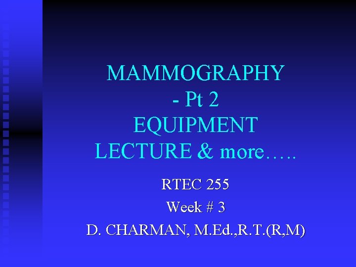 MAMMOGRAPHY - Pt 2 EQUIPMENT LECTURE & more…. . RTEC 255 Week # 3