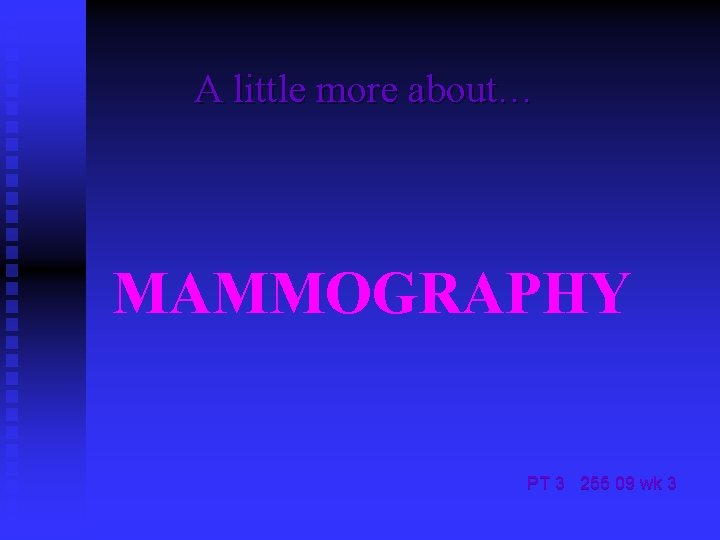 A little more about… MAMMOGRAPHY PT 3 255 09 wk 3 