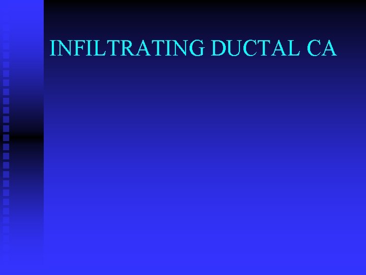 INFILTRATING DUCTAL CA 