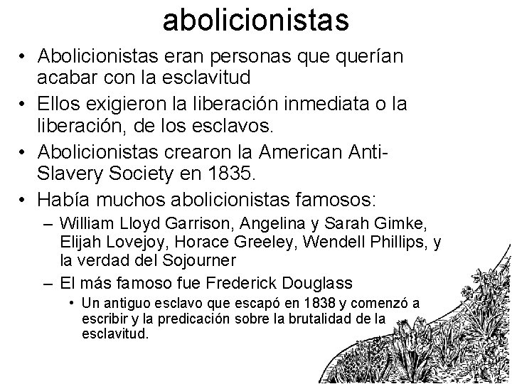 abolicionistas • Abolicionistas eran personas querían acabar con la esclavitud • Ellos exigieron la