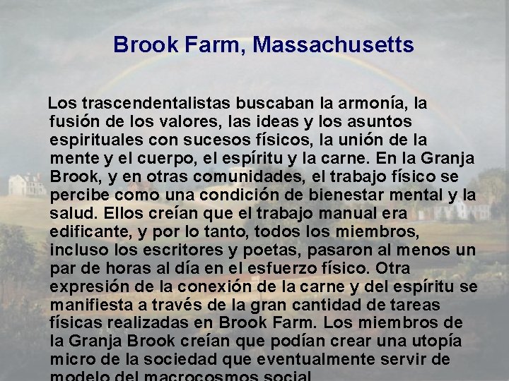 Brook Farm, Massachusetts Los trascendentalistas buscaban la armonía, la fusión de los valores, las