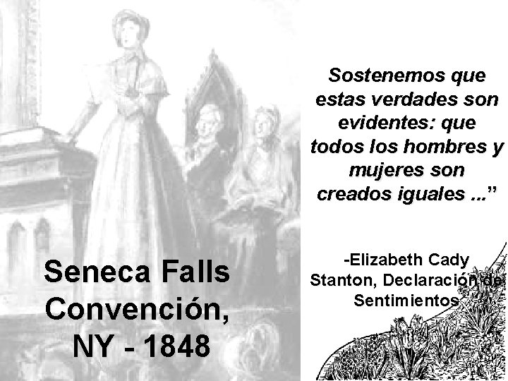 Sostenemos que estas verdades son evidentes: que todos los hombres y mujeres son creados