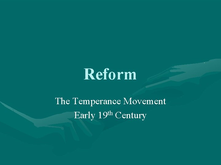 Reform The Temperance Movement Early 19 th Century 