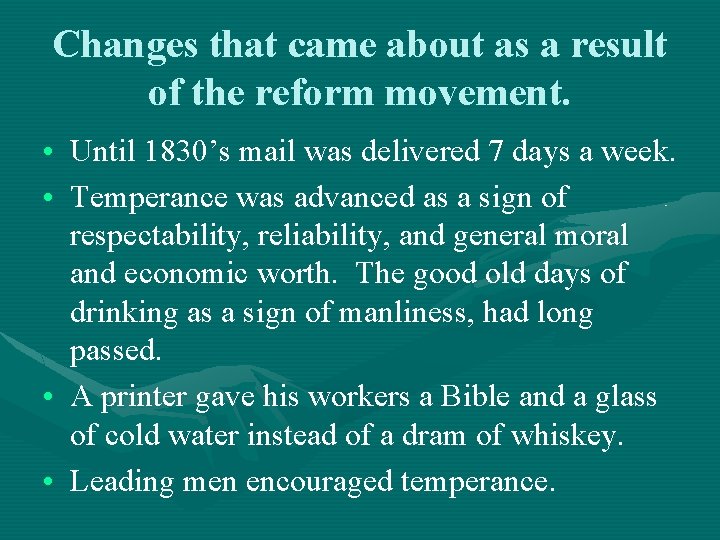 Changes that came about as a result of the reform movement. • Until 1830’s