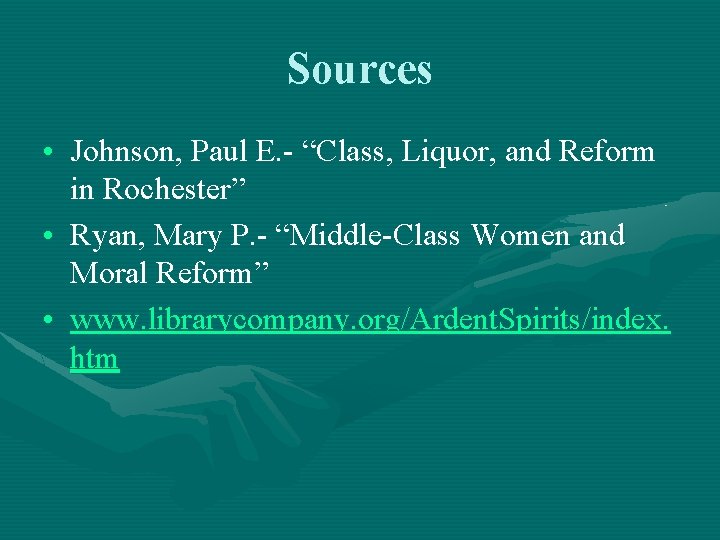 Sources • Johnson, Paul E. - “Class, Liquor, and Reform in Rochester” • Ryan,