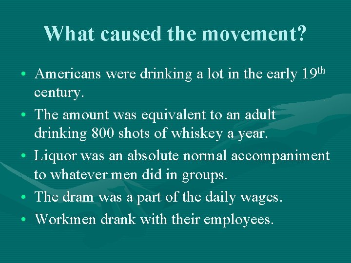 What caused the movement? • Americans were drinking a lot in the early 19