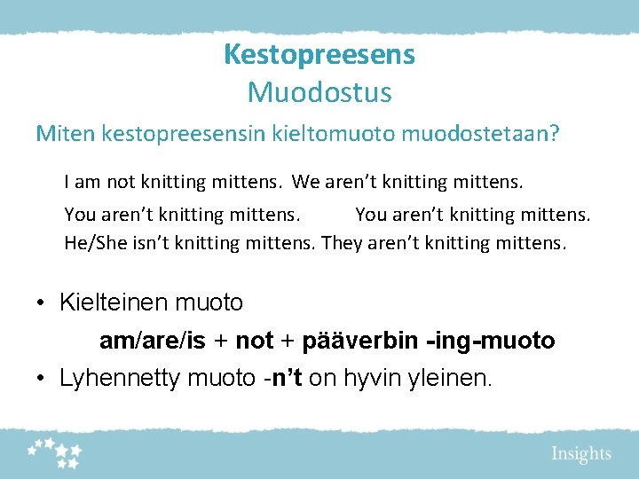 Kestopreesens Muodostus Miten kestopreesensin kieltomuoto muodostetaan? I am not knitting mittens. We aren’t knitting