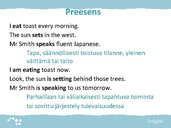 Preesens I eat toast every morning. The sun sets in the west. Mr Smith