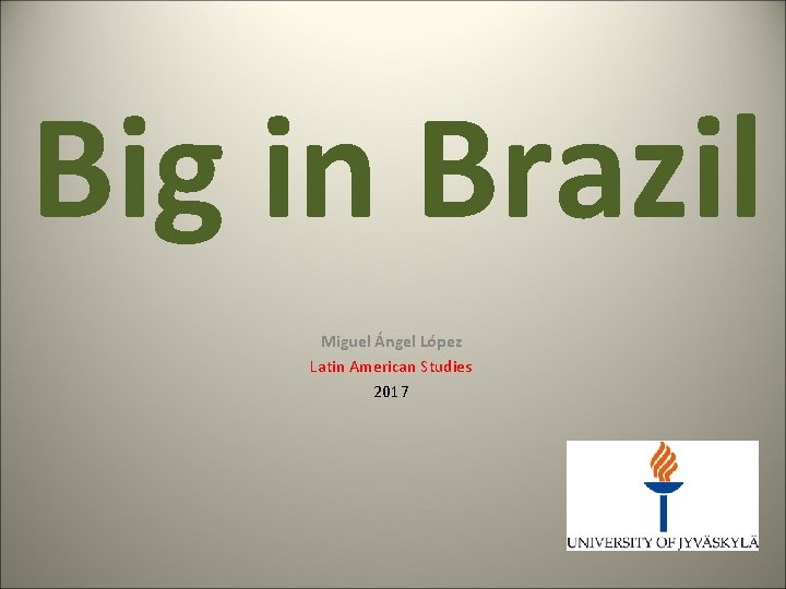 Big in Brazil Miguel Ángel López Latin American Studies 2017 