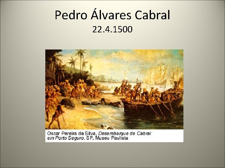 Pedro Álvares Cabral 22. 4. 1500 