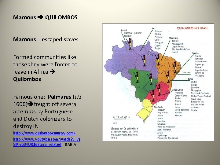Maroons QUILOMBOS Maroons = escaped slaves Formed communities like those they were forced to