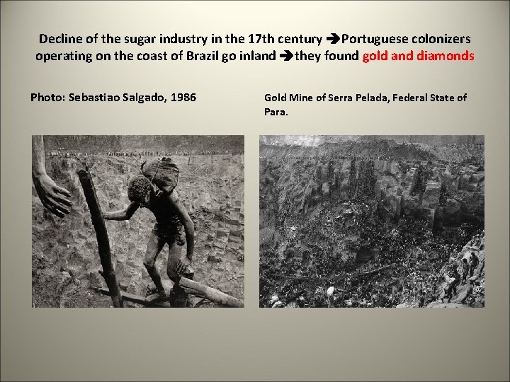 Decline of the sugar industry in the 17 th century Portuguese colonizers operating on