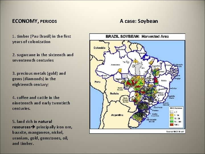 ECONOMY, PERIODS 1. timber (Pau Brasil) in the first years of colonization 2. sugarcane