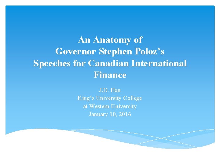 An Anatomy of Governor Stephen Poloz’s Speeches for Canadian International Finance J. D. Han