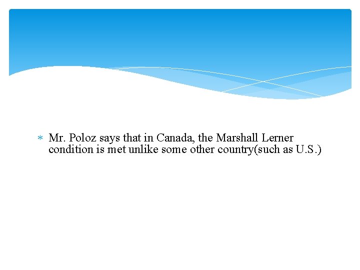  Mr. Poloz says that in Canada, the Marshall Lerner condition is met unlike