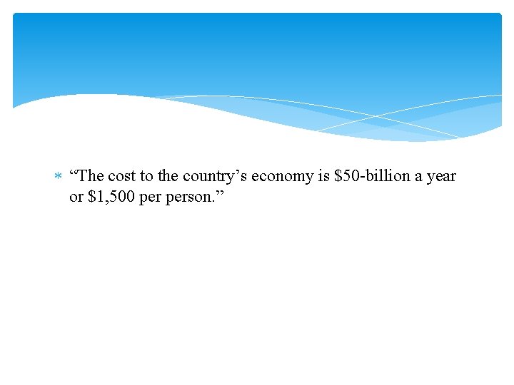  “The cost to the country’s economy is $50 -billion a year or $1,