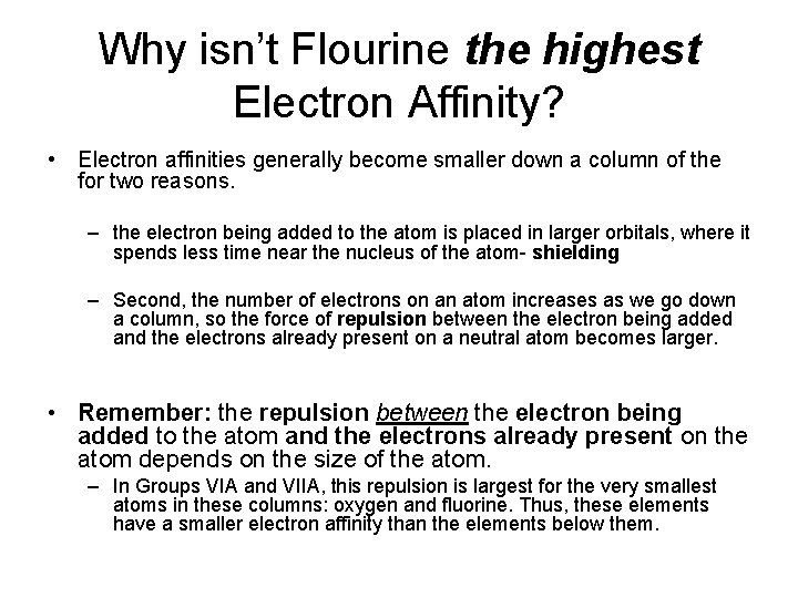 Why isn’t Flourine the highest Electron Affinity? • Electron affinities generally become smaller down