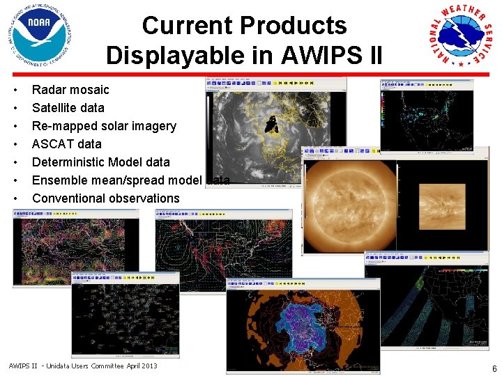 Current Products Displayable in AWIPS II • • Radar mosaic Satellite data Re-mapped solar