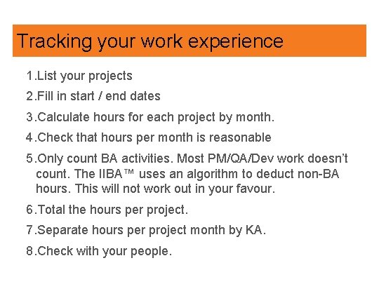 Tracking your work experience 1. List your projects 2. Fill in start / end