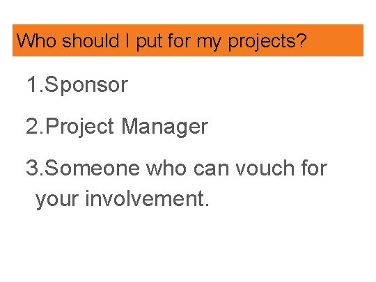 Who should I put for my projects? 1. Sponsor 2. Project Manager 3. Someone