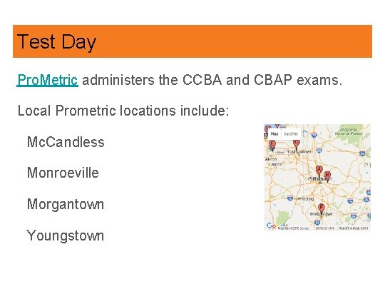 Test Day Pro. Metric administers the CCBA and CBAP exams. Local Prometric locations include: