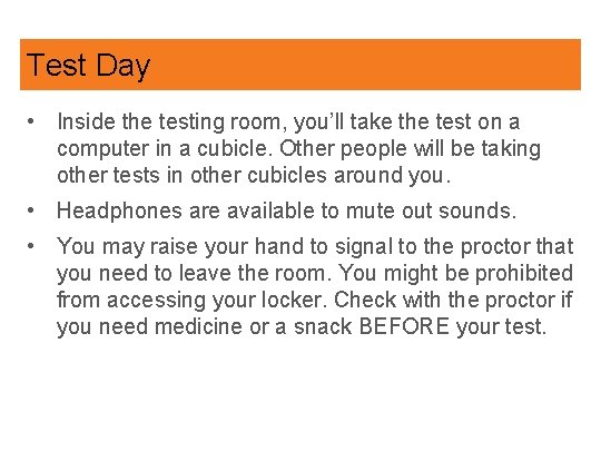 Test Day • Inside the testing room, you’ll take the test on a computer