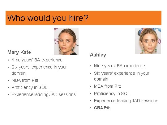 Who would you hire? Mary Kate • Nine years’ BA experience • Six years’