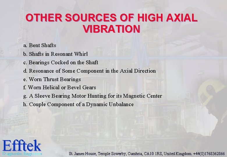 OTHER SOURCES OF HIGH AXIAL VIBRATION a. Bent Shafts b. Shafts in Resonant Whirl OTHER SOURCES OF HIGH AXIAL VIBRATION a. Bent Shafts b. Shafts in Resonant Whirl