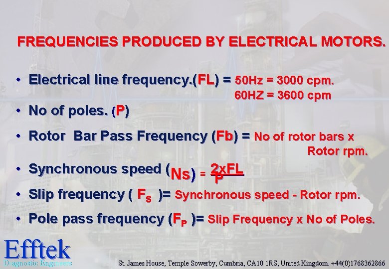 FREQUENCIES PRODUCED BY ELECTRICAL MOTORS. • Electrical line frequency. (FL) = 50 Hz = FREQUENCIES PRODUCED BY ELECTRICAL MOTORS. • Electrical line frequency. (FL) = 50 Hz =