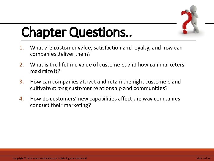 Chapter Questions. . 1. What are customer value, satisfaction and loyalty, and how can