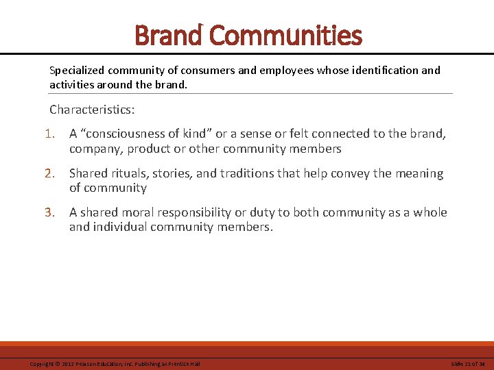 Brand Communities Specialized community of consumers and employees whose identification and activities around the
