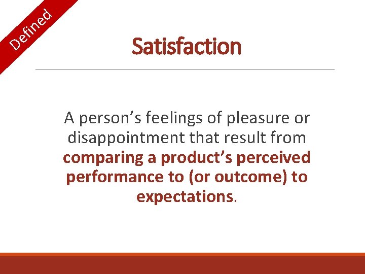 i f e D d e n Satisfaction A person’s feelings of pleasure or