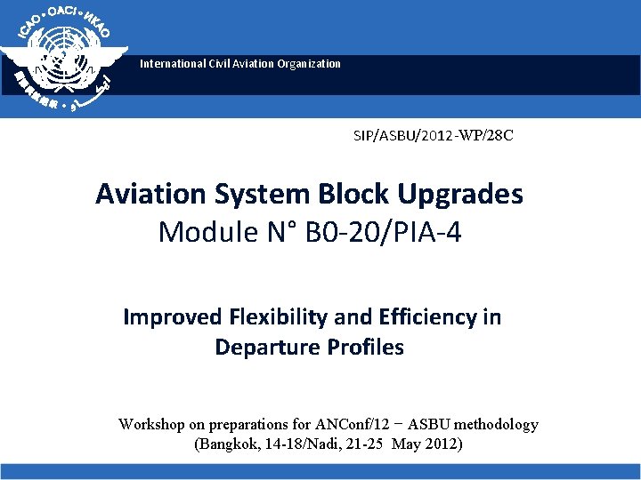 International Civil Aviation Organization SIP/ASBU/2012 -WP/28 C Aviation System Block Upgrades Module N° B