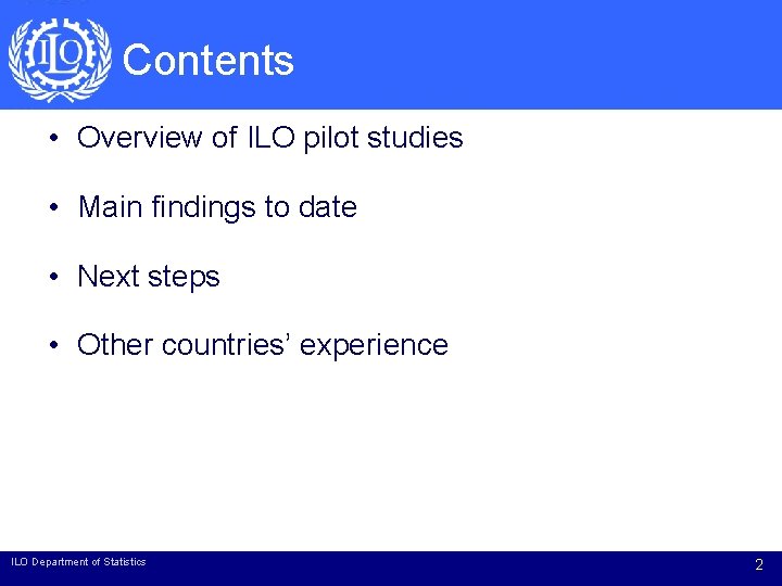 Contents • Overview of ILO pilot studies • Main findings to date • Next Contents • Overview of ILO pilot studies • Main findings to date • Next
