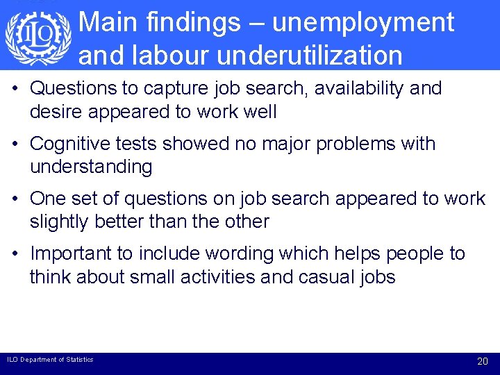 Main findings – unemployment and labour underutilization • Questions to capture job search, availability Main findings – unemployment and labour underutilization • Questions to capture job search, availability