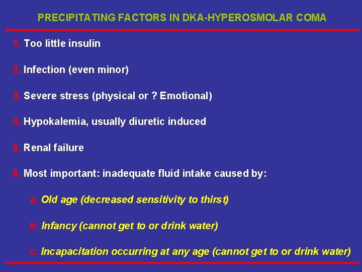 PRECIPITATING FACTORS IN DKA-HYPEROSMOLAR COMA 1. Too little insulin 2. Infection (even minor) 3.