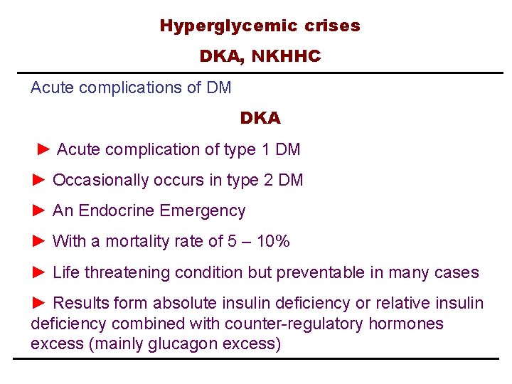 Hyperglycemic crises DKA, NKHHC Acute complications of DM DKA ► Acute complication of type